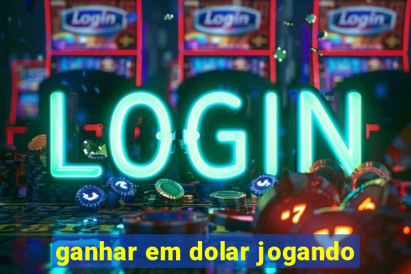 ganhar em dolar jogando